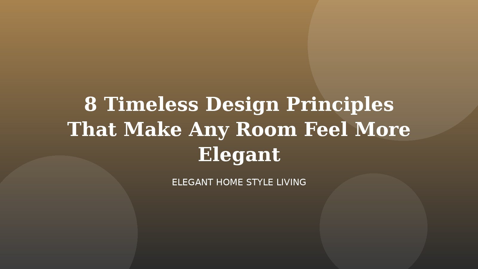 8 Timeless Design Principles That Make Any Room Feel More Elegant